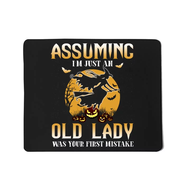 Funny Halloween Witch Assuming I’m Just An Old Lady Was Your First Mistake Mousepad