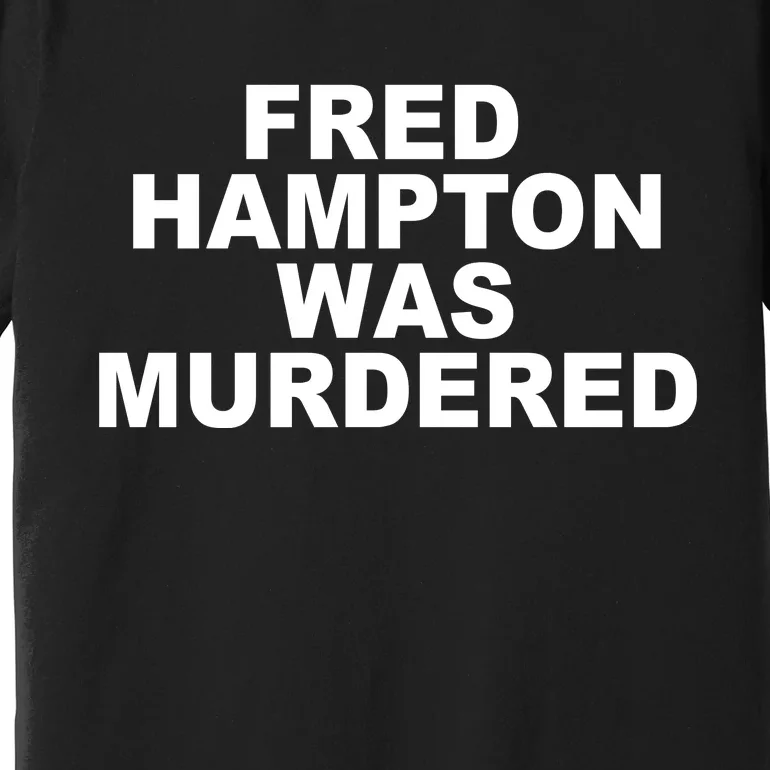 Fred Hampton Was Murdered Premium T-Shirt