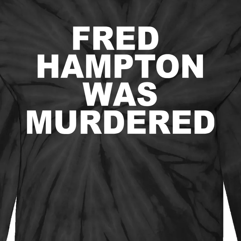 Fred Hampton Was Murdered Tie-Dye Long Sleeve Shirt