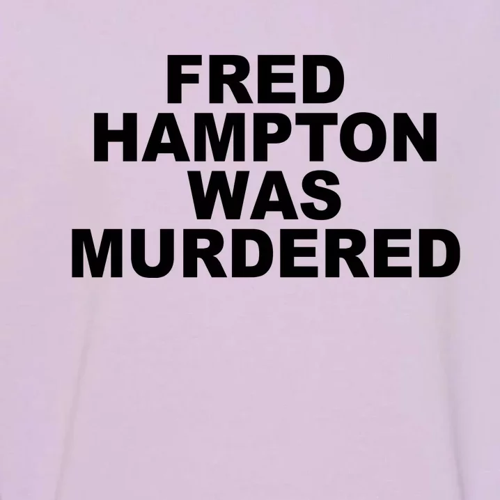 Fred Hampton Was Murdered Garment-Dyed Sweatshirt