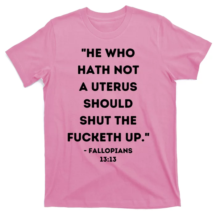 Funny He Who Hath Not A Uterus Quote Pro Choice T-Shirt