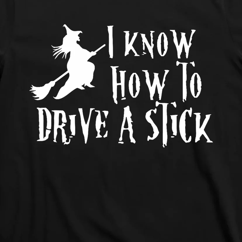 Funny Halloween Witch ; I Know How To Drive A Stick T-Shirt