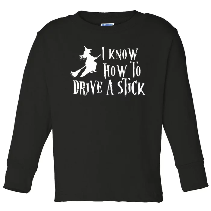 Funny Halloween Witch ; I Know How To Drive A Stick Toddler Long Sleeve Shirt