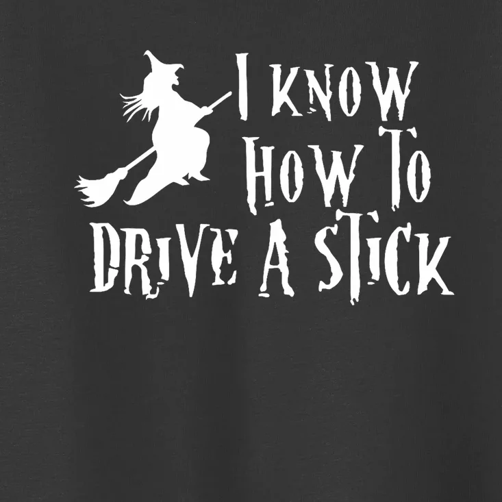 Funny Halloween Witch ; I Know How To Drive A Stick Toddler T-Shirt