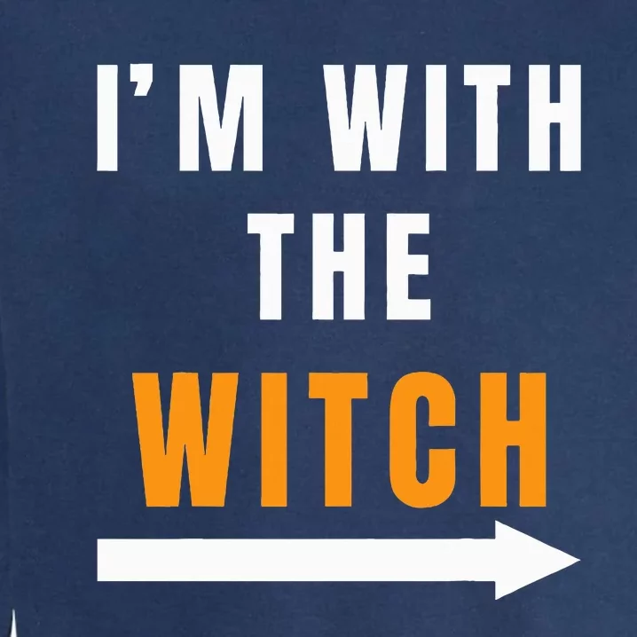 Funny Halloween Witch Costume I'm With The Witch Garment-Dyed Sweatshirt