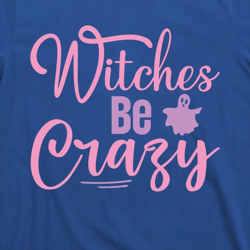 Funny Halloween Witches Be Crazy Ghost Graphic Cool Gift T-Shirt