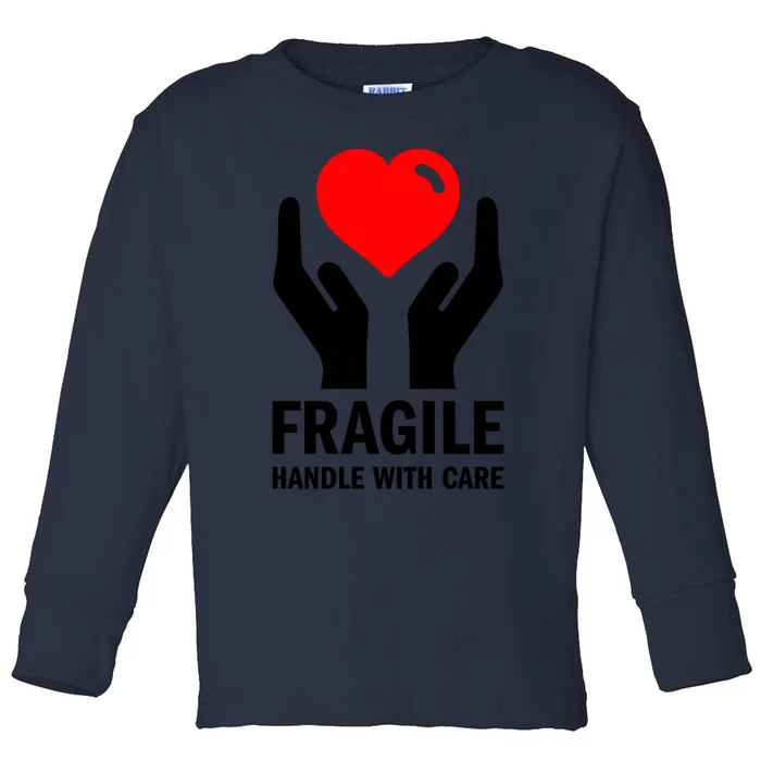 Fragile Handle With Care Loveheart Gift Toddler Long Sleeve Shirt