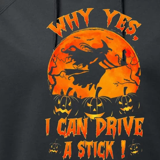 Funny Halloween Witch Why Yes Actually I Can Drive A Stick Performance Fleece Hoodie