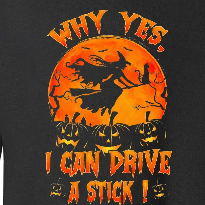 Funny Halloween Witch Why Yes Actually I Can Drive A Stick Toddler Sweatshirt