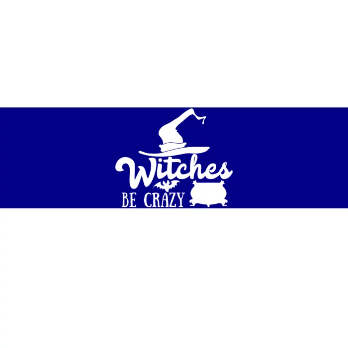 Funny Halloween Witches Be Crazy Funny Gift Bumper Sticker