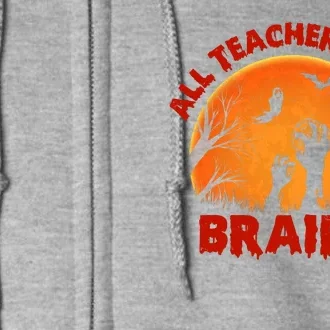 Funny Halloween Zombie All Teacher Love Brains Full Zip Hoodie