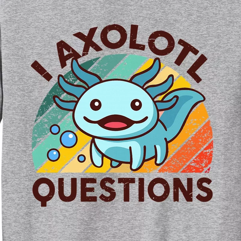 Funny I Axolotl Questions Retro Cute Boy Girl Tall Sweatshirt