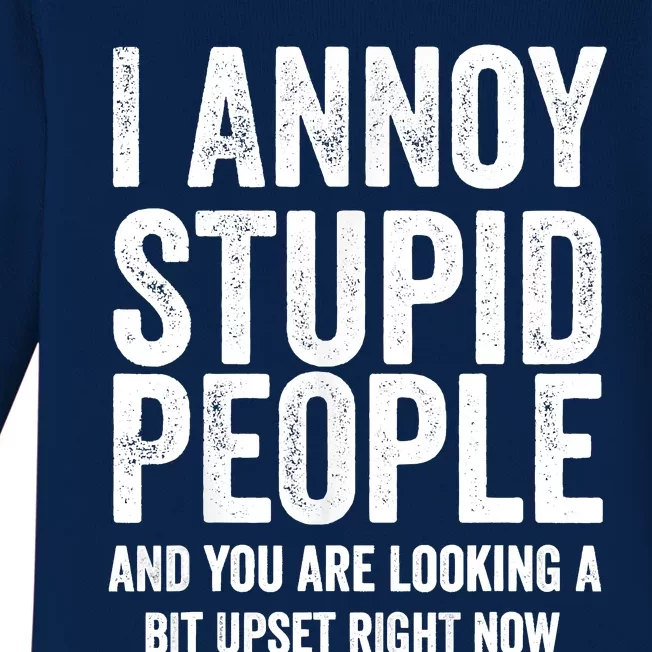 Funny I Annoy Stupid People And You Are Looking A Bit Upset Funny Baby Long Sleeve Bodysuit