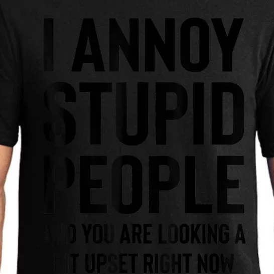 Funny I Annoy Stupid People And You Are Looking A Bit Upset Funny Pajama Set