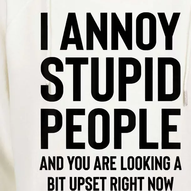 Funny I Annoy Stupid People And You Are Looking A Bit Upset Funny Womens Funnel Neck Pullover Hood