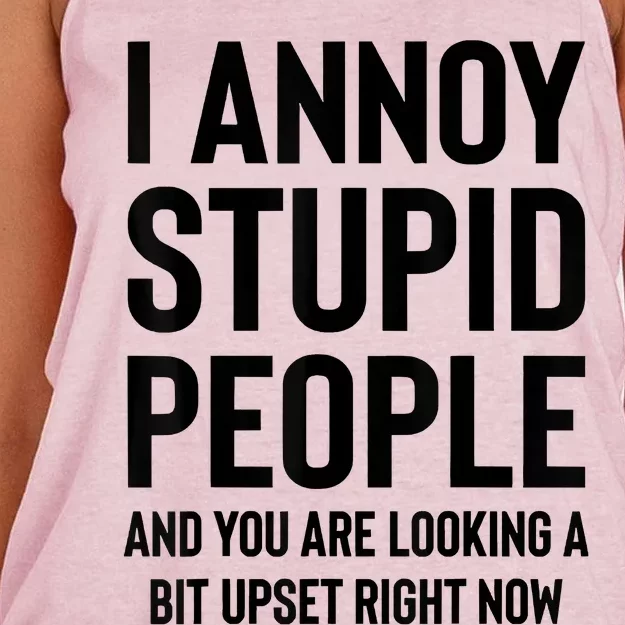 Funny I Annoy Stupid People And You Are Looking A Bit Upset Funny Women's Knotted Racerback Tank