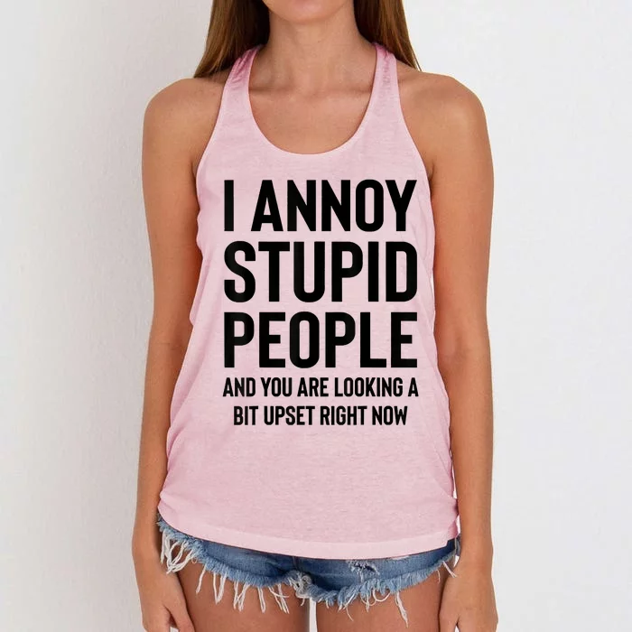 Funny I Annoy Stupid People And You Are Looking A Bit Upset Funny Women's Knotted Racerback Tank