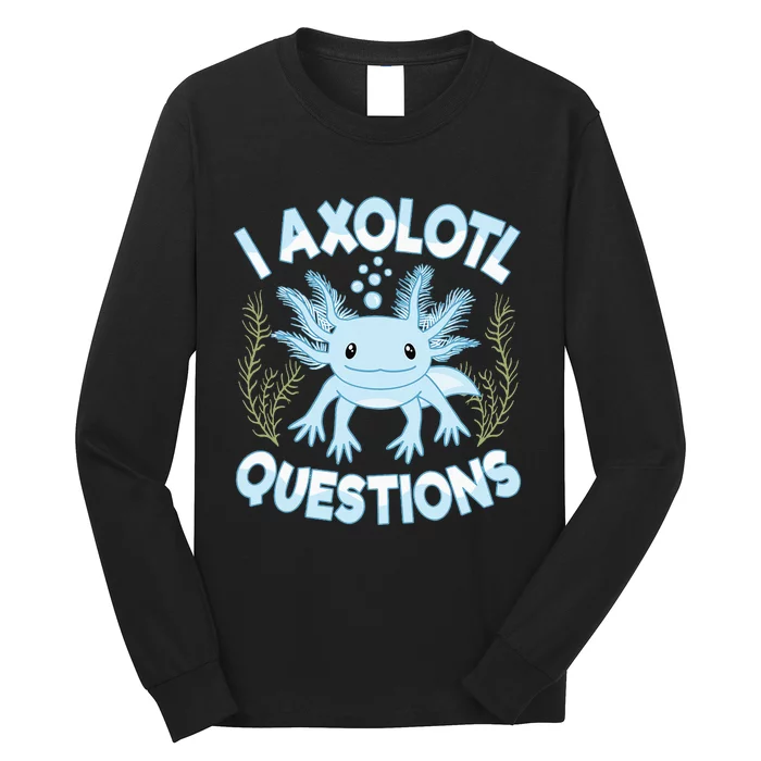 Funny I Axolotl Questions Cute Blue Axolotl Kawaii Long Sleeve Shirt