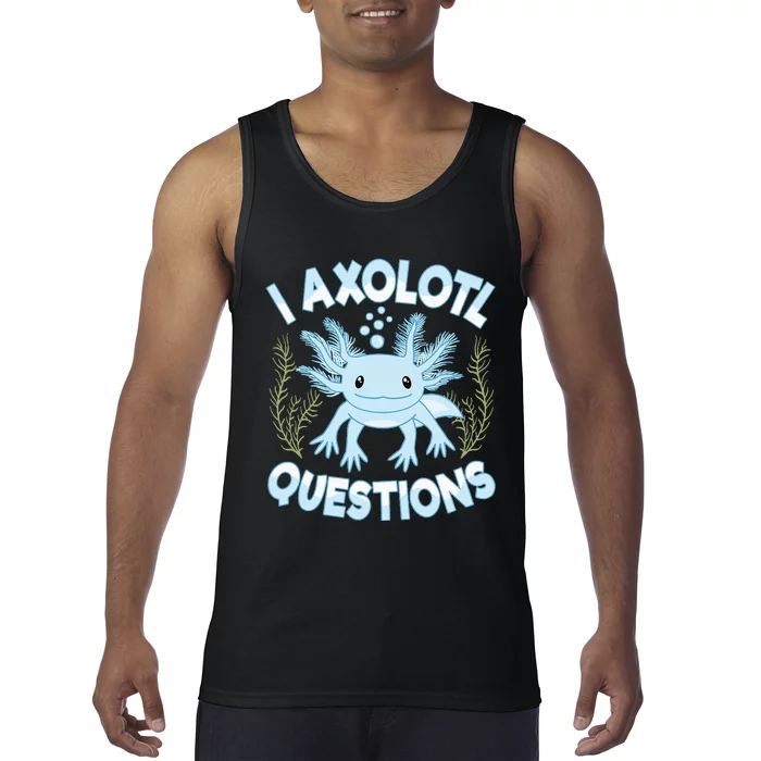 Funny I Axolotl Questions Cute Blue Axolotl Kawaii Tank Top