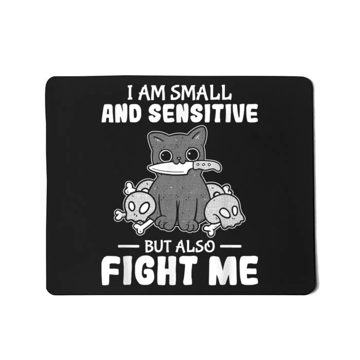 Funny I Am Small And Sensitive But Also Fight Me Cat Mousepad