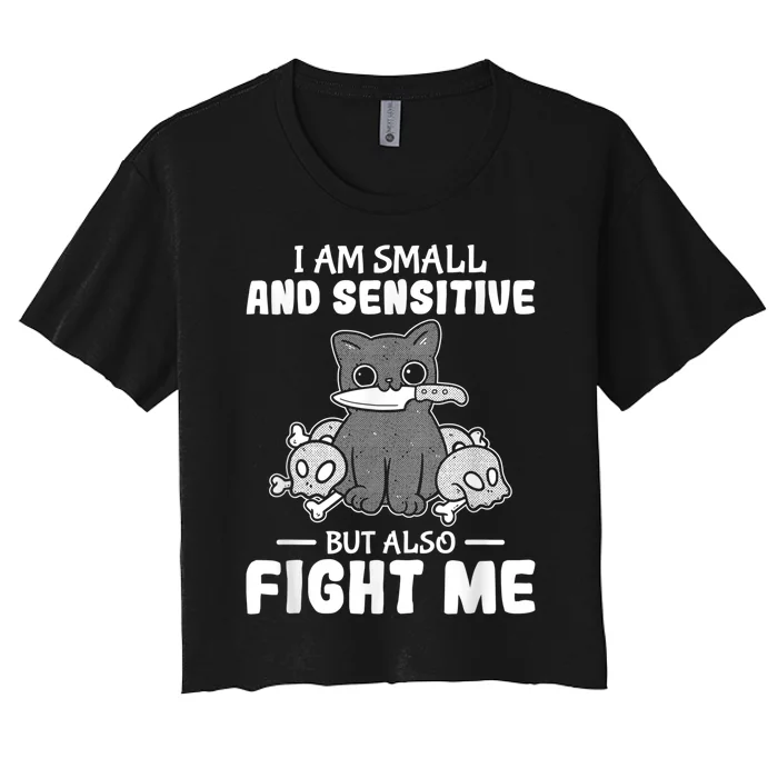 Funny I Am Small And Sensitive But Also Fight Me Cat Women's Crop Top Tee