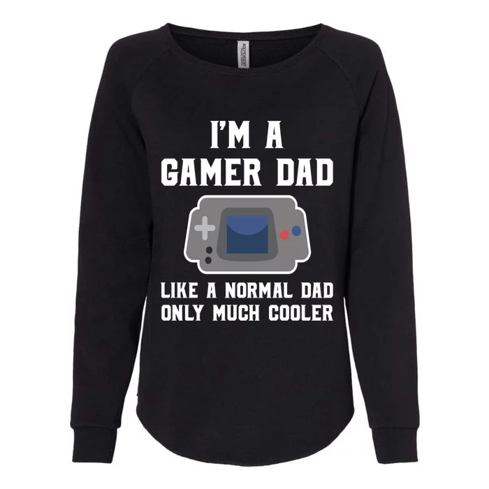 Funny Im A Gamer Dad Much Cooler Gift Womens California Wash Sweatshirt