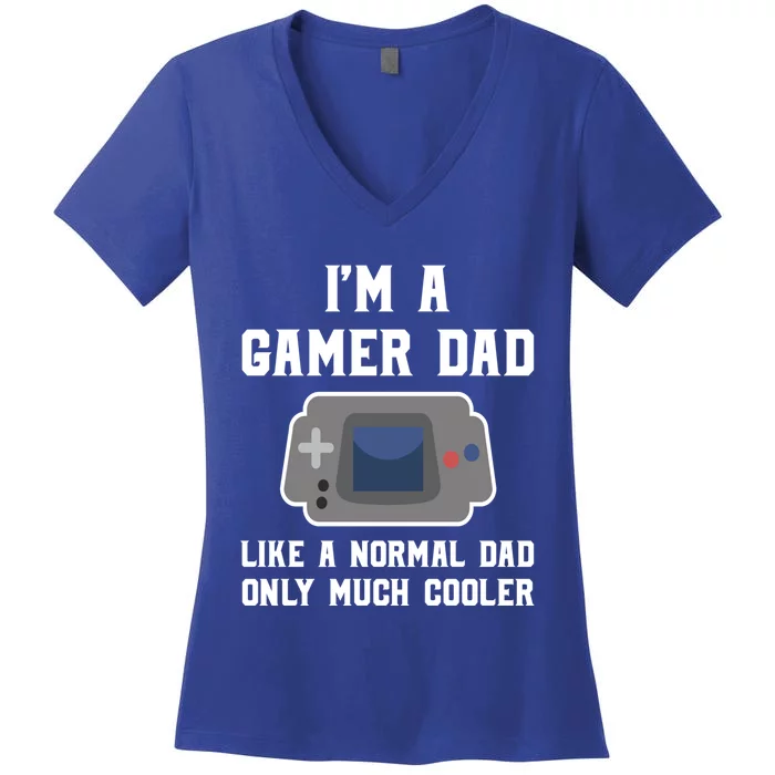 Funny Im A Gamer Dad Much Cooler Gift Women's V-Neck T-Shirt