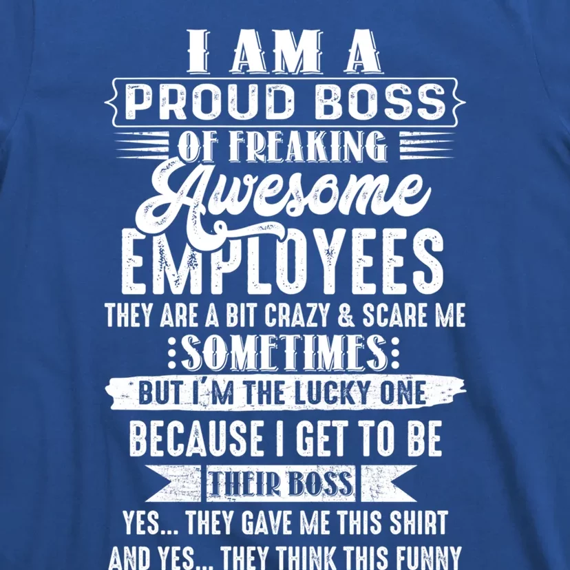 Funny I Am A Proud Boss Of Freaking Awesome Employees Boss Gift T-Shirt