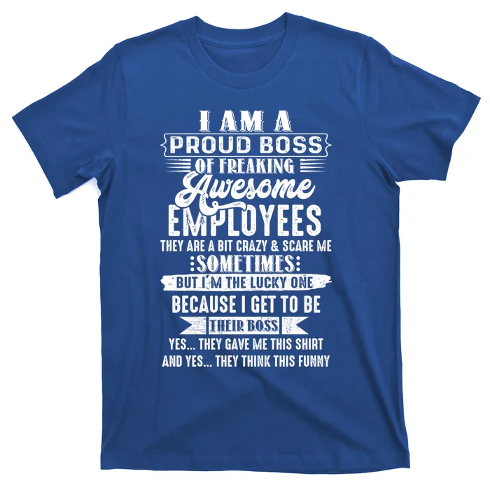 Funny I Am A Proud Boss Of Freaking Awesome Employees Boss Gift T-Shirt