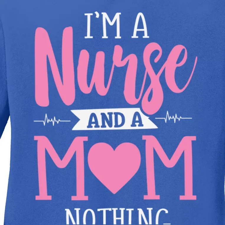 Funny IM A Nurse And A Mom Nothing Scares Me MotherS Day Gift Ladies Long Sleeve Shirt