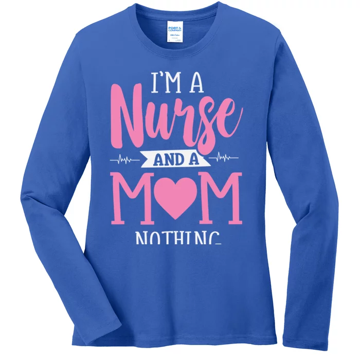 Funny IM A Nurse And A Mom Nothing Scares Me MotherS Day Gift Ladies Long Sleeve Shirt