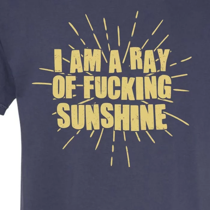 Funny I Am A Ray Of Fucking Sunshine Garment-Dyed Heavyweight T-Shirt