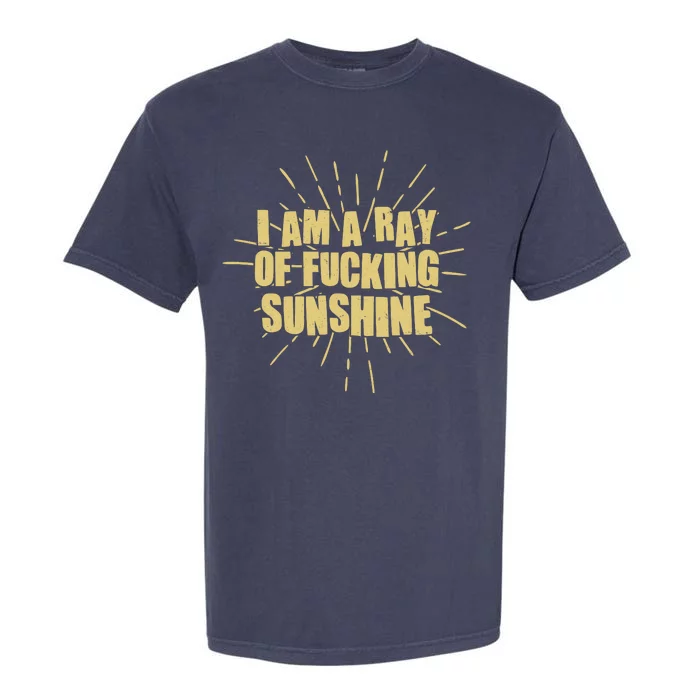 Funny I Am A Ray Of Fucking Sunshine Garment-Dyed Heavyweight T-Shirt