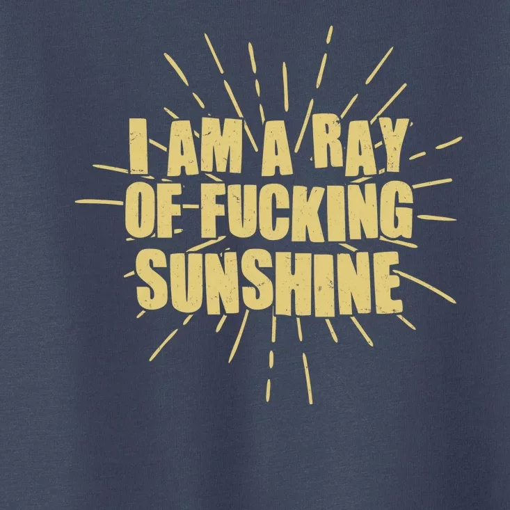 Funny I Am A Ray Of Fucking Sunshine Toddler T-Shirt