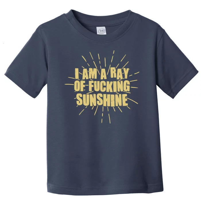 Funny I Am A Ray Of Fucking Sunshine Toddler T-Shirt