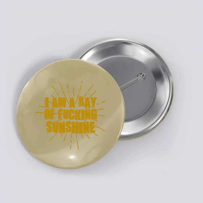 Funny I Am A Ray Of Fucking Sunshine Button