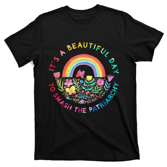 Feminist  It's A Beautiful Day To Smash The Patriarchy T-Shirt