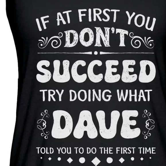 Funny If At First You DonT Succeed Try Doing What Dave Ladies Essential Flowy Tank