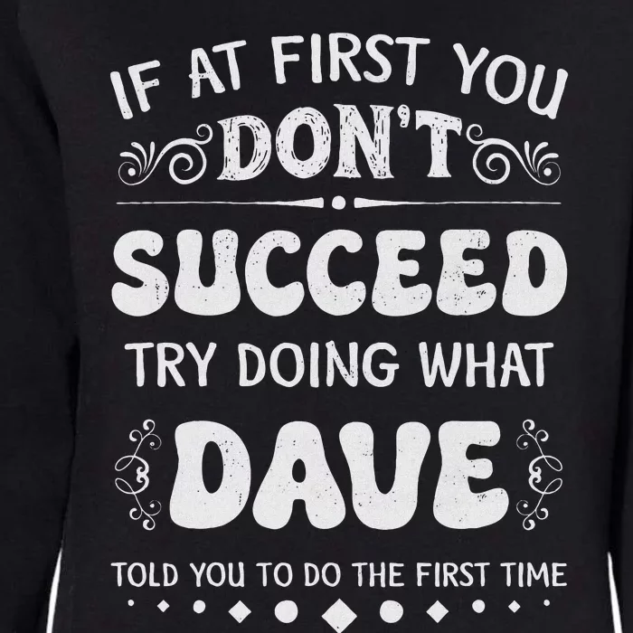 Funny If At First You DonT Succeed Try Doing What Dave Womens California Wash Sweatshirt