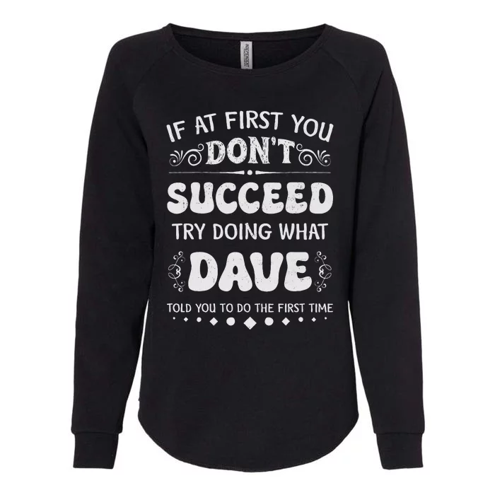 Funny If At First You DonT Succeed Try Doing What Dave Womens California Wash Sweatshirt