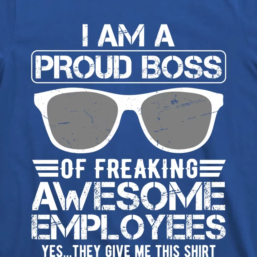 Funny I Am A Proud Boss Of Freaking Awesome Employees Great Gift T-Shirt