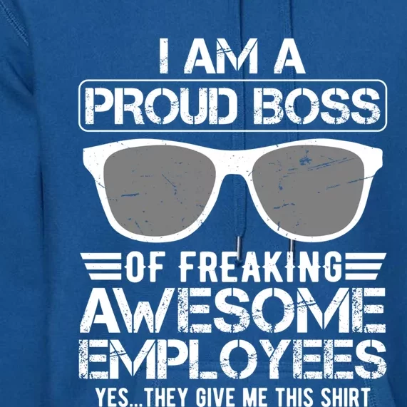 Funny I Am A Proud Boss Of Freaking Awesome Employees Great Gift Premium Hoodie