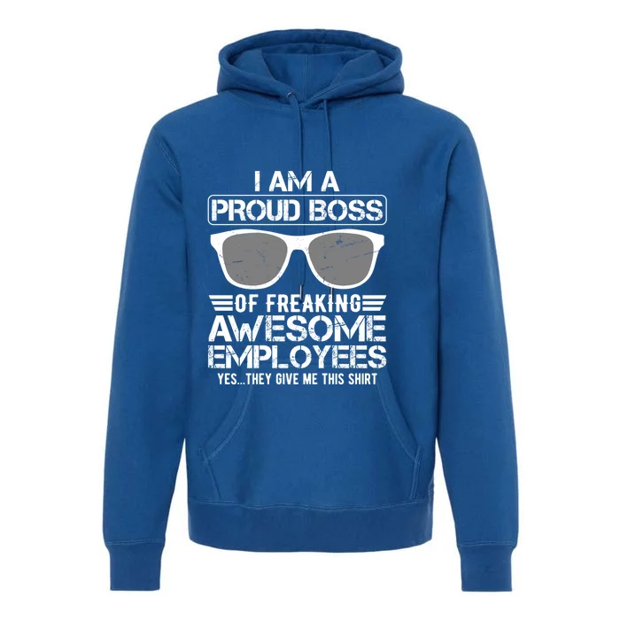 Funny I Am A Proud Boss Of Freaking Awesome Employees Great Gift Premium Hoodie