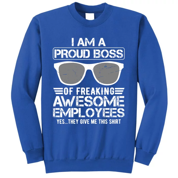 Funny I Am A Proud Boss Of Freaking Awesome Employees Great Gift Tall Sweatshirt