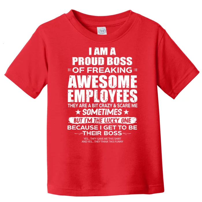 Funny I Am A Proud Boss Of Freaking Awesome Employees Gift Toddler T-Shirt