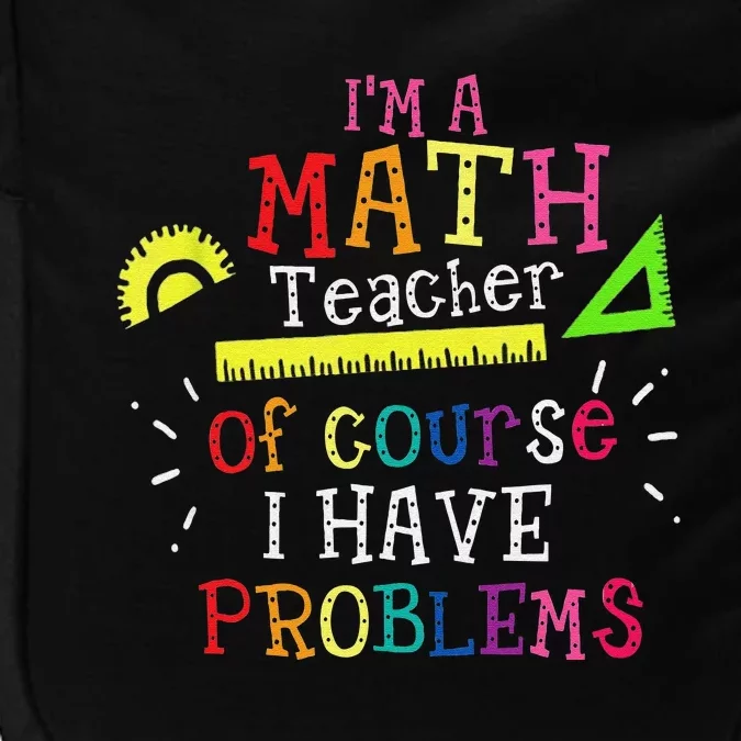 Funny I'm a math teacher of course I have problems Impact Tech Backpack