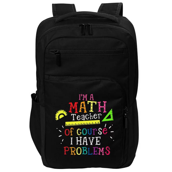 Funny I'm a math teacher of course I have problems Impact Tech Backpack