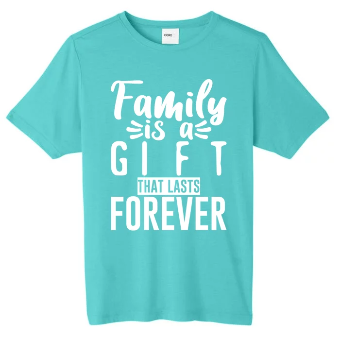 Family Is A Gift That Lasts Forever Gift ChromaSoft Performance T-Shirt