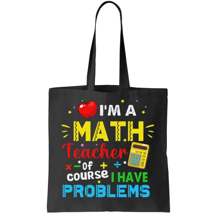 Funny I'm a math teacher of course I have problems Tote Bag