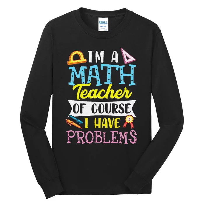 Funny I'm a math teacher of course I have problems Tall Long Sleeve T-Shirt